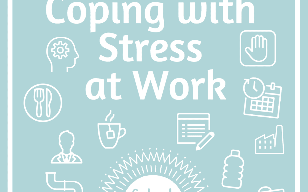 Our 3 Top Tips For Coping With Stress At Work