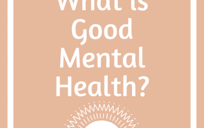 What Is Good Mental Health & Am I Ok?